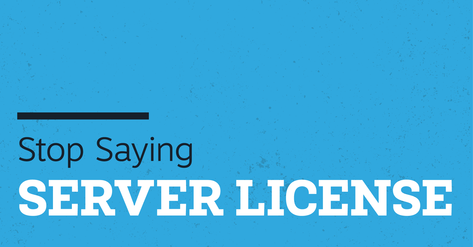 Stop Saying “Server License”